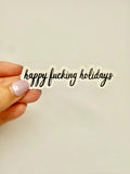 Happy Fucking Holidays Sticker