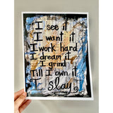BEYONCÉ "I see it I want it I work hard I dream it I grind till I own it I slay" - ART
