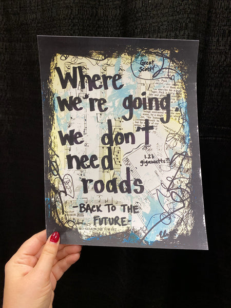 BACK TO THE FUTURE "Where we're going we don't need roads" - ART PRINT