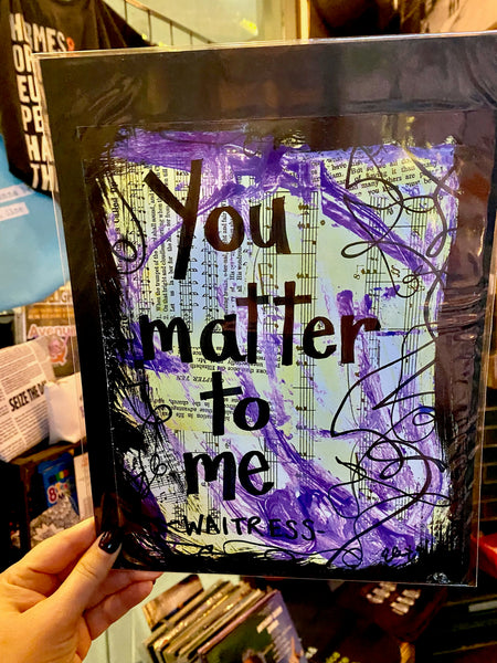 WAITRESS "You matter to me" - ART PRINT