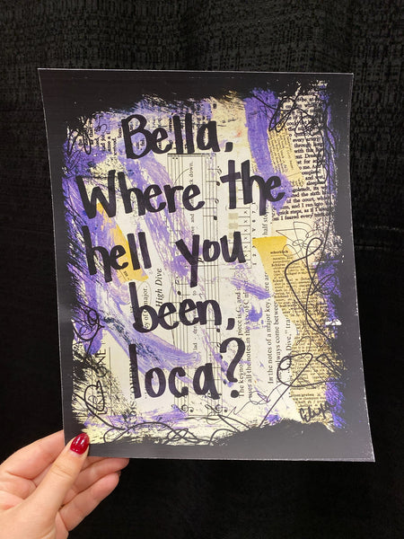 TWILIGHT "Bella. Where the hell you been, loca?" - ART PRINT