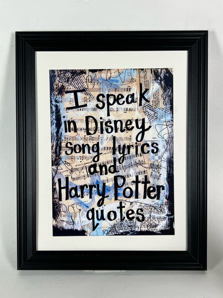 DISNEY & HARRY POTTER "I speak in Disney song lyrics and Harry Potter quotes" - ART