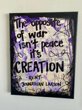 RENT "The opposite of war isn't peace... it's creation" - ART