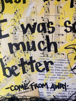 COME FROM AWAY "I wasn't just okay. I was so much better." - ART