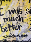 COME FROM AWAY "I wasn't just okay. I was so much better." - ART PRINT
