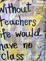 TEACHER  "Life without teachers" ART PRINT