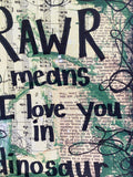 DINOSAUR "Rawr means I love you in dinosaur" - ART