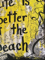 BEACH "Life is better at the beach" - CANVAS