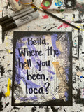 TWILIGHT "Bella. Where the hell you been, loca?" - ART PRINT