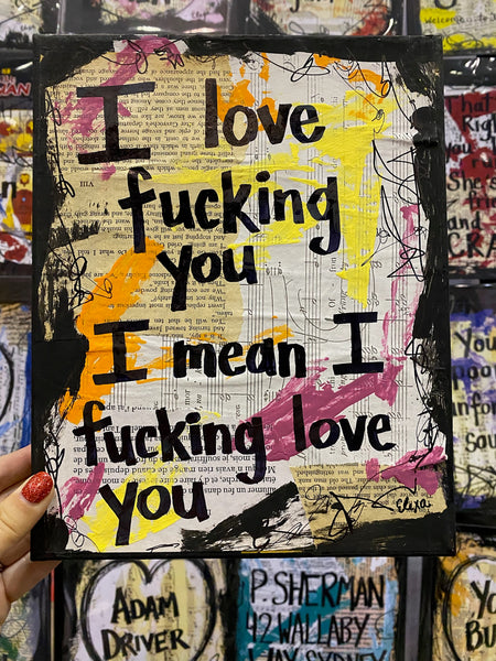 SAYINGS "I love fucking you, I mean I fucking love you" - ART PRINT