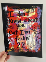 TAYLOR SWIFT "I don't know about you. But I'm feelin' 22" - ART PRINT