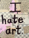 ARTIST "I hate art" - ART PRINT