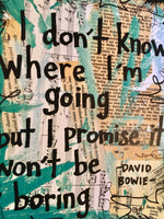 DAVID BOWIE "I don't know where I'm going but I promise it won't be boring" - ART PRINT
