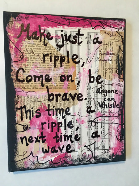 ANYONE CAN WHISTLE "Make just a ripple, come on, be brave. This time a ripple, next time a wave" - CANVAS