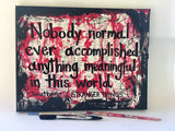 STRANGER THINGS "Nobody normal ever accomplished anything meaningful in this world" - ART