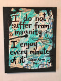EDGAR ALLAN POE "I do not suffer from insanity I enjoy every minute of it blue" - ART PRINT