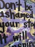 MENTAL HEALTH "Don't be ashamed of your story it will inspire others" - ART