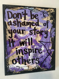 MENTAL HEALTH "Don't be ashamed of your story it will inspire others" - ART