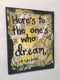 LA LA LAND "Here's to the one's who dream" - ART