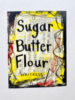 WAITRESS "Sugar Butter Flour" - ART PRINT