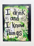 GAME OF THRONES "I drink and I know things" - ART