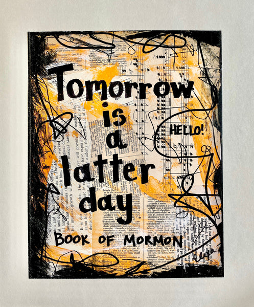 THE BOOK OF MORMON "Tomorrow is a latter day" - ART PRINT