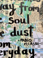 PABLO PICASSO "Art washes away from the soul the dust from everyday life" - ART PRINT