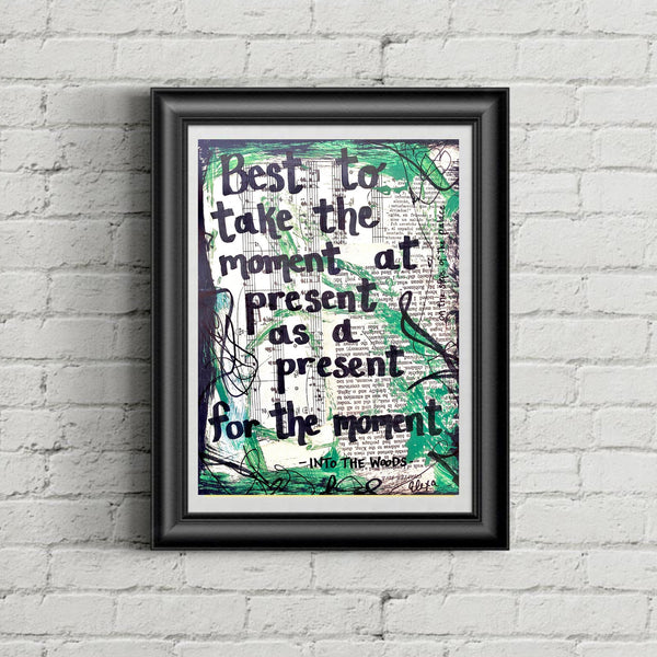 INTO THE WOODS "Best to take the moment at present as a present for the moment" - ART PRINT
