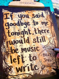 BILLY JOEL "If you said goodbye to me tonight, there would still be music left to write" - ART