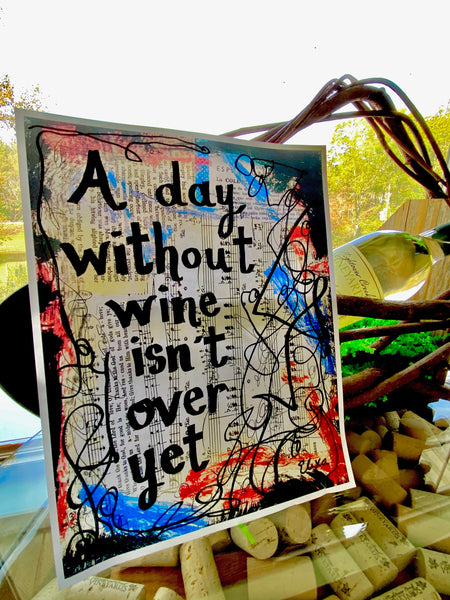 WINE "A day without wine isn't over yet" - ART PRINT
