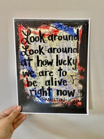 HAMILTON "Look around at how lucky we are to be alive right now" - ART PRINT