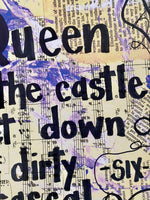 SIX THE MUSICAL "I'm the queen of the castle get down you dirty rascal" - ART PRINT