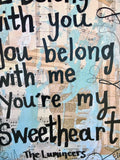 THE LUMINEERS "I belong with you, you belong with me you're my sweetheart" - ART PRINT