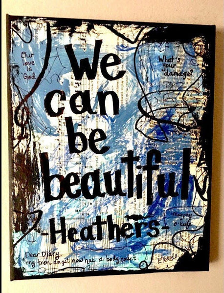 HEATHERS "We can be beautiful" - ART PRINT
