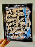 NEW YORK CITY "If you follow your heart just right, it will get you to New York City" - ART PRINT