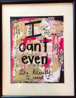 CLUELESS, MEAN GIRLS & LEGALLY BLONDE "I can't even" - ART PRINT